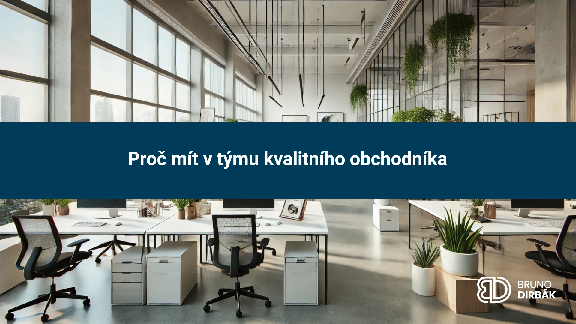 Proč mít v týmu kvalitního obchodníka | Bruno Dirbák